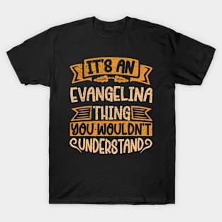 It's An Evangelina Thing You Wouldn't Understand T-Shirt